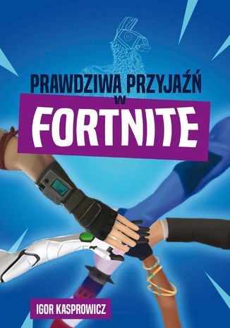 Prawdziwa przyjaźń w Fortnite Igor Kasprowicz - okladka książki