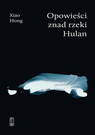 Opowieści znad rzeki Hulan Xiao Hong - okladka książki