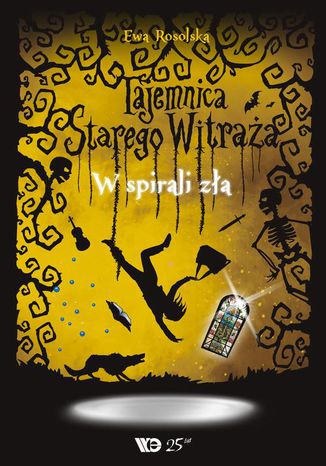 Tajemnica Starego Witraża - Tom 5. W spirali zła Ewa Rosolska - okladka książki