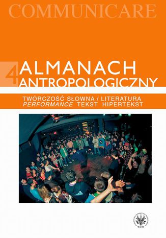 Almanach antropologiczny. Communicare. Tom 4 Grzegorz Godlewski, Paweł Rodak, Agnieszka  Karpowicz, Marta Rakoczy - okladka książki