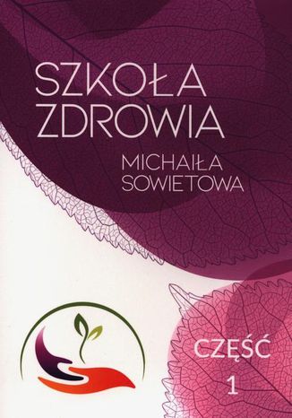 Szkoła zdrowia Michaiła Sowietowa Część 1 Michaił Sowietow - okladka książki