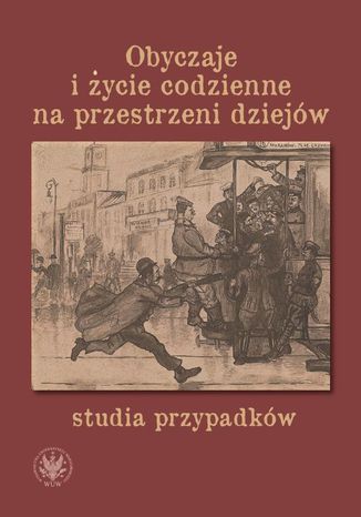 Obyczaje i życie codzienne na przestrzeni dziejów Patrycja Czarnecka, Wojciech Milej, Agata Niedzielska - okladka książki