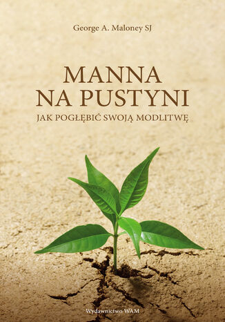 Manna na pustyni. Jak pogłębić swoją modlitwę George A. Maloney SJ - okladka książki