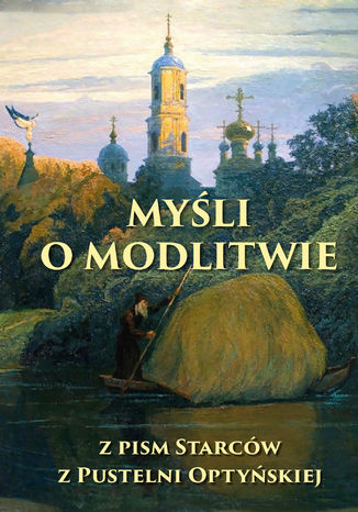 Myśli o modlitwie. Z pism starców z pustelni optyńskiej Opracowanie redakcyjne: ks. Łukasz Leonkiewicz - okladka książki