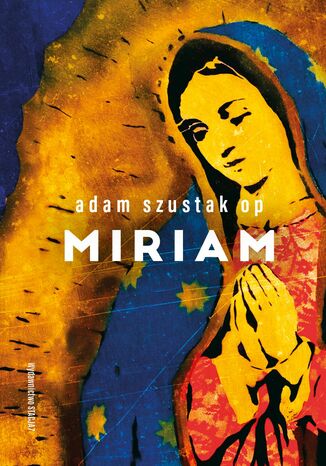 Miriam Adam Szustak OP - okladka książki