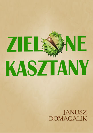 Zielone kasztany Janusz Domagalik - okladka książki