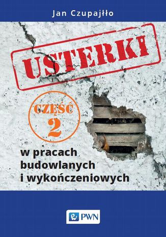 Usterki w pracach budowlanych i wykończeniowych. Część 2 Jan Czupajłło - okladka książki