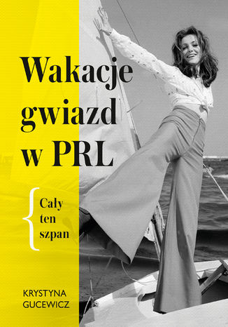 Wakacje gwiazd w PRL. Cały ten szpan Krystyna Gucewicz - okladka książki