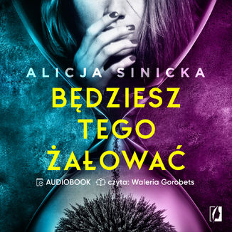 Będziesz tego żałować Alicja Sinicka - audiobook MP3