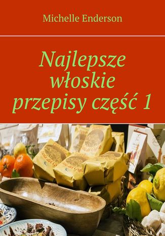 Najlepsze włoskie przepisy część 1 Michelle Enderson - okladka książki