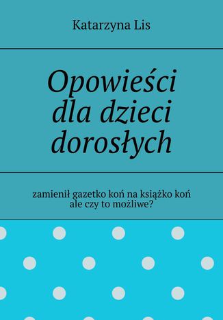 Opowieści dla dzieci dorosłych Katarzyna Lis - okladka książki