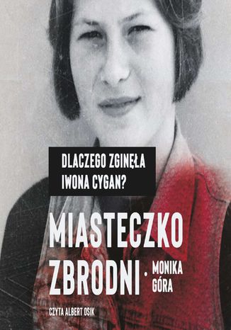 Miasteczko zbrodni. Dlaczego zginęła Iwona Cygan Monika Góra - okladka książki