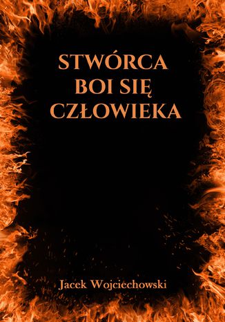 Stwórca boi się człowieka Jacek Wojciechowski - okladka książki