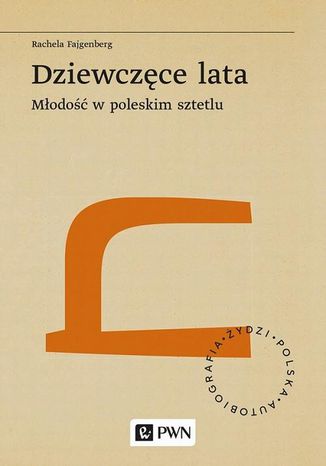 Dziewczęce lata. Młodość w poleskim sztetlu Rachela Fajgenberg - okladka książki