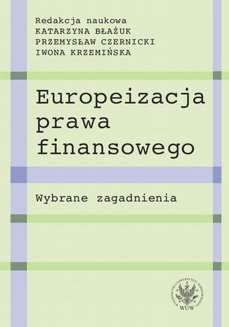 Europeizacja prawa finansowego Katarzyna Błażuk, Przemysław Czernicki, Iwona Krzemińska - okladka książki