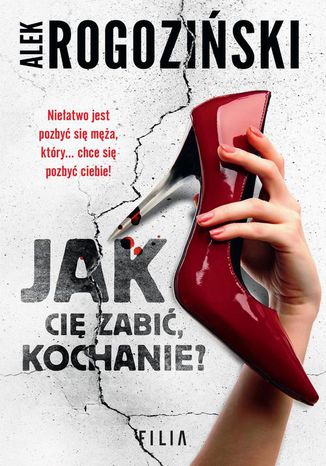 Jak Cię zabić kochanie? Alek Rogoziński - okladka książki