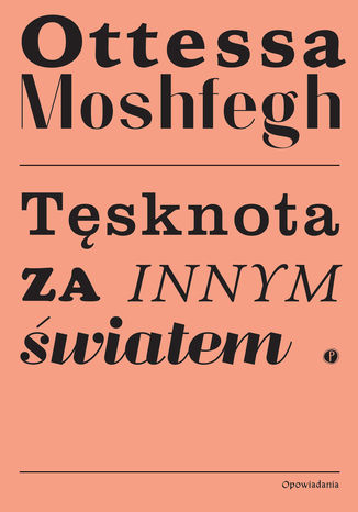 Tęsknota za innym światem Ottessa Moshfegh - okladka książki