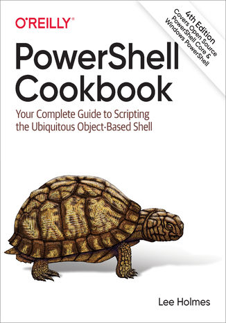 PowerShell Cookbook. 4th Edition Lee Holmes - okladka książki