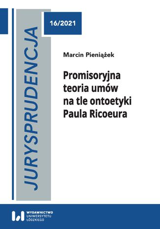 Jurysprudencja 16. Promisoryjna teoria umów na tle ontoetyki Paula Ricoeura Marcin Pieniążek - okladka książki