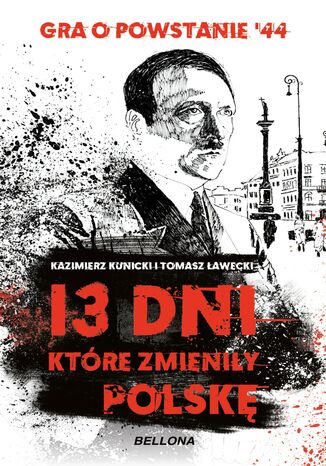 13 dni, które zmieniły Polskę Kazimierz Kunicki, Tomasz Ławecki - okladka książki