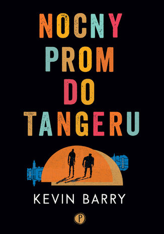 Nocny prom do Tangeru Kevin Barry - okladka książki