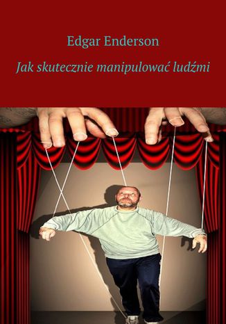 Jak skutecznie manipulować ludźmi Edgar Enderson - okladka książki