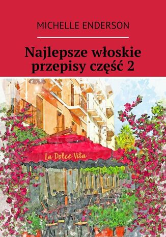 Najlepsze włoskie przepisy część 2 Michelle Enderson - okladka książki