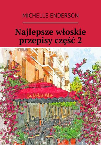 Najlepsze włoskie przepisy. Część 2 Michelle Enderson - okladka książki