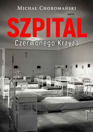 Szpital Czerwonego Krzyża Michał Choromański - okladka książki