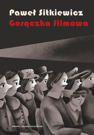 Gorączka filmowa. Kinomania w międzywojennej Polsce Paweł Sitkiewicz - okladka książki