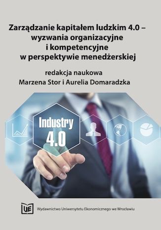 Zarządzanie kapitałem ludzkim 4.0 - wyzwania organizacyjne i kompetencyjne w perspektywie menedżerskiej Marzena Stor, Aurelia Domaradzka - okladka książki