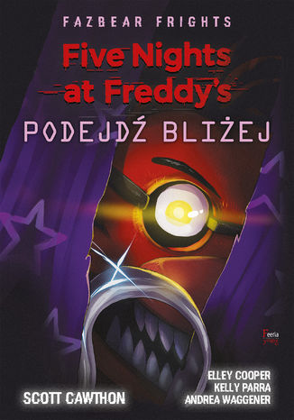 Five Nights at Freddys: Fazbear Frights. Podejdź bliżej Scott Cawthon - okladka książki