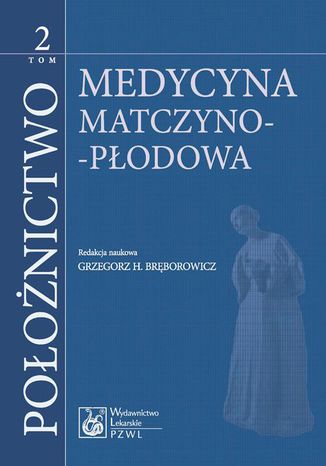 Położnictwo. Tom 2. Medycyna matczyno-płodowa Grzegorz H. Bręborowicz - okladka książki