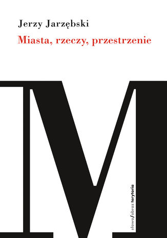 Miasta, rzeczy, przestrzenie Jerzy Jarzębski - okladka książki