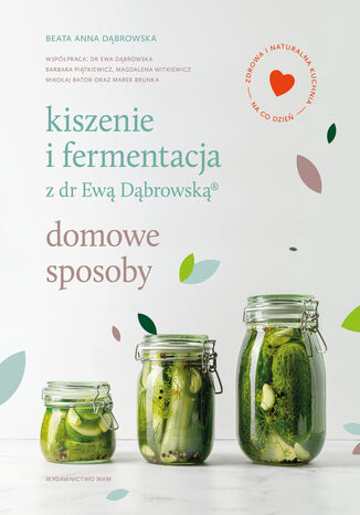 Kiszenie i fermentacja z dr Ewą Dąbrowską. Domowe sposoby Beata Anna Dąbrowska - okladka książki