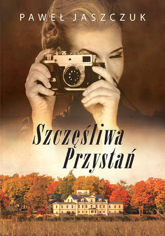 Szczęśliwa Przystań Paweł Jaszczuk - okladka książki