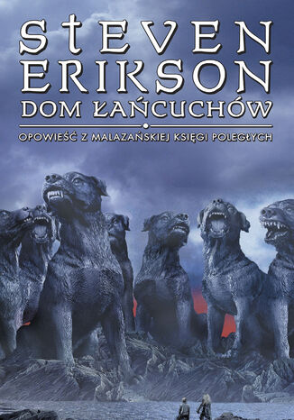 Dom Łańcuchów. Opowieści z Malazańskiej Księgi Poległych. Tom 4 Steven Erikson - okladka książki