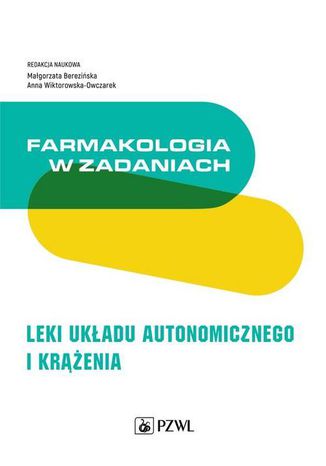 Farmakologia w zadaniach. Leki układu autonomicznego i krążenia Małgorzata Berezińska, Anna Wiktorowska-Owczarek - okladka książki