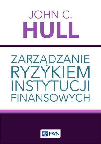 Zarządzanie ryzykiem instytucji finansowych John C. Hull - okladka książki