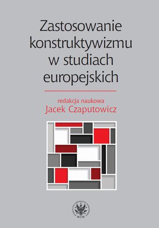 Zastosowanie konstruktywizmu w studiach europejskich Jacek Czaputowicz - okladka książki