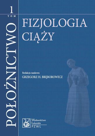 Położnictwo. Tom 1. Fizjologia ciąży Grzegorz H. Bręborowicz - okladka książki