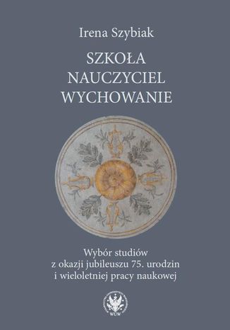 Szkoła  nauczyciel  wychowanie Irena Szybiak - okladka książki