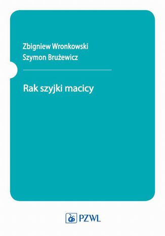 Rak szyjki macicy Zbigniew Wronkowski, Szymon Brużewicz - okladka książki