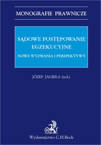 Sądowe postępowanie egzekucyjne. Nowe wyzwania i perspektywy Józef Jagieła prof. UŁ, Joanna Derlatka UEK - okladka książki