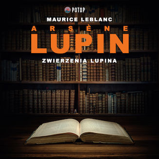 Arsene Lupin. Zwierzenia Lupina Maurice Leblanc - okladka książki