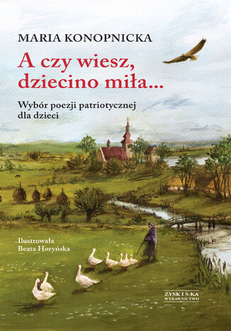 A czy wiesz, dziecino miła... Wybór poezji patriotycznej dla dzieci Maria Konopnicka - okladka książki