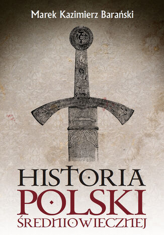 Historia Polski średniowiecznej Marek Kazimierz Barański - okladka książki