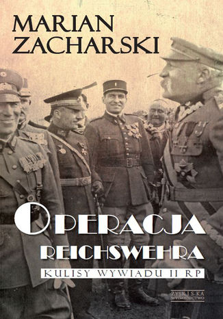 Operacja Reichswehra. Kulisy wywiadu II RP. Kulisy wywiadu II RP Marian Zacharski - okladka książki