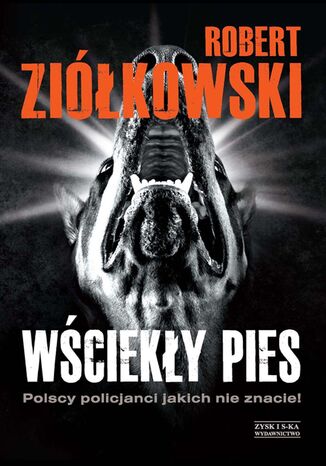 Wściekły pies. Polscy policjanci, jakich nie znacie! Robert Ziółkowski - okladka książki