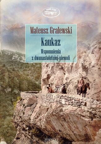 Kaukaz. Wspomnienia z dwunastoletniej niewoli Mateusz Gralewski - okladka książki